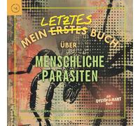 Mein letztes Buch über menschliche Parasiten: Ansteckende Eindringlinge treffen auf widerwillige Empfänger (Mein letztes Buch Nr. 4) (Meine Letzte Buchreihe)