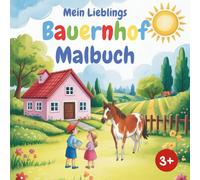 Mein Lieblings Bauernhof Malbuch: Ausmalbilder für Jungen und Mädchen ab dem alter von 3 Jahre, für Kreativität, Fantasie, Konzentration und Motorik