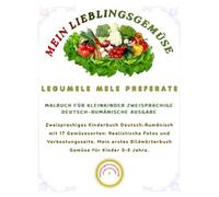 MEIN LIEBLINGSGEMÜSE/ LEGUMELE MELE PREFERATE: Zweisprachiges Kinderbuch Deutsch-Rumänisch mit 17 Gemüsesorten: Realistische Fotos und ... 3-5 Jahre. (Friendly Nature Learning Series)