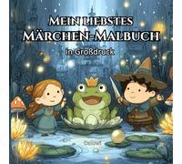 Mein liebstes Märchen-Malbuch: in Großdruck - die schönsten Märchen mit Ausmalbildern, ideal zum Vorlesen, Selberlesen und für erste Leseerfahrungen