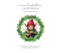 Mein liebstes Wichteltagebuch: 24 Tage voller magischer Familienzeit: Rätsel, Bastelspaß, Rezepte und Geschichten für die ganze Familie