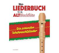 Mein Liederbuch für die Alt-Blockflöte: Die schönsten Weihnachtslieder