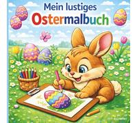 Mein lustiges Ostermalbuch: Ostermalbuch für Kinder von 3-6 Jahren - Große und einfache Ausmalbilder mit Osterhase, Küken, Ostereiern und Frühlingsmotiven