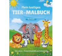 Mein lustiges Tiermalbuch für Kinder - 60 süße Tiere zum Ausmalen: Ab 3 Jahren - Fördert Kreativität und Feinmotorik