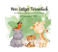 Mein lustiges Tiermalbuch: für kleine Entdecker und Tierfreunde, zum Lesen und Malen