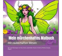 Mein märchenhaftes Malbuch mit zauberhaften Wesen: Teil 3 mit Malvorlagen von Feen, Hexen, zauberhaften Häusern, Einhörner, Pferden, Zwergen, Magiern