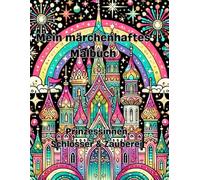 Mein märchenhaftes Malbuch: Prinzessinnen, Schlösser & Zauberei