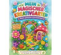 Mein magischer Kreativgarten: Ausmal- und Mitmachbuch für Kinder von 6-8 Jahren mit Blumen, Tieren, Feen, Mustern und Fantasie