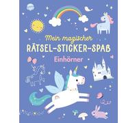 Mein magischer Rätsel-Sticker-Spaß. Einhörner: Einhorn-Rätselheft zum Knobeln und Gestalten mit bunten Stickern ab 5 Jahren. Malbuch. Basteln. Beschäftigung. Konzentration fördern