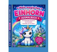 Mein magisches Einhorn Ausmalbuch: 24 niedliche Einhorn-Motive zum Ausmalen für Kinder von 3-6 Jahren