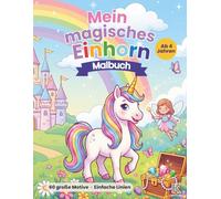 Mein magisches Einhorn Malbuch: mit 60 großen Motiven - liebevolle Fantasieszenen mit Einhörnern, Feen, Schlössern, Regenbögen und Zaubersternen zum Ausmalen ab 4 Jahren (KaleidoKids Malbücher)