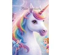 Mein magisches Einhorn-Tagebuch: Ein zauberhaftes Tagebuch für Kinder mit Feen, Einhörnern und Platz für eigene Gedanken