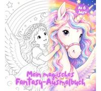 Mein magisches Fantasy-Ausmalbuch: 33 liebevolle Ausmalbilder mit Einhörnern, magischen Tieren, Waldwesen und zauberhaften Freunden - für Kinder ab 6 ... Beschäftigung (Klitzekleine Fantasiewelt)