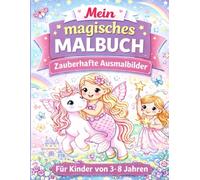 Mein magisches Malbuch: Zauberhafte Ausmalbilder mit Einhörnern, Feen, Prinzessinnen & mehr - für Kinder von 3-8 Jahren