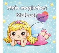 Mein magisches Malbuch: Zauberhafte Feen, Einhörner und Ponys zum Ausmalen für Kinder von 4-6 Jahren