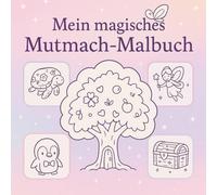 Mein magisches Mutmach-Malbuch: Zauberhafte Ausmalbilder für Kinder - voller Fantasie, Mut und magischer Momente (Meine besondere Gabe)