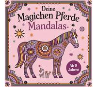 Mein magisches Pferde-Mandala-Buch - Kreativer Ausmalspaß für Mädchen ab 8 Jahren: 50 wunderschöne Motive für kreativen Ausmalspaß & Entspannung