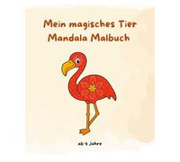 Mein magisches Tier Mandala Malbuch - Mandala Ausmalbuch für Kinder ab 4 Jahren, Tiermotive, Fantasievolle Ausmalbilder, Tiere zum Ausmalen, Geschenk für Mädchen und Jungen, Kreatives Malbuch Tiere