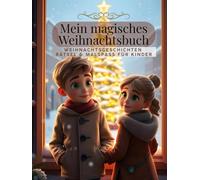Mein magisches Weihnachtsbuch - Weihnachtsgeschichten, Rätsel und Aufgaben für Kinder ab 4 Jahren: Weihnachtsgeschenk, Weihnachtsmalbuch, ... Activity Buch für Kinder ab 4 5 6 7 8 9 10