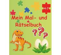 Mein Mal- und Rätselbuch für Kinder von 4-7 Jahren: Spielerisch lernen mit Malbildern, Kreativseiten & kindegerechten Rätseln