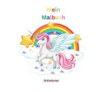Mein Malbuch: 75 Einhörner