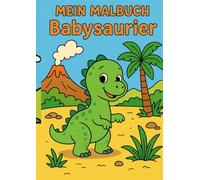 Mein Malbuch - Babydinosaurier: Süßes Ausmalbuch für Kinder ab 3 Jahren mit einfachen Dino-Motiven: 80 Niedliche Baby-Dinosaurier zum Ausmalen · Große Flächen · Klare Linien · Perfekt für kleine Kinderhände