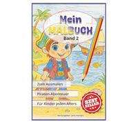 Mein Malbuch - Band 2 - Piratenabenteuer: Ein Buch zum Ausmalen für Kinder jeden Alters (Lustige Malbücher zum Ausmalen für Kinder)