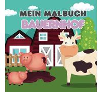 Mein Malbuch Bauernhof: Mein kunterbunter Bauernhof - Malspaß für kleine Tierfreunde