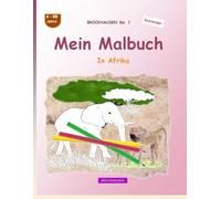 Mein Malbuch: BROCKHAUSEN Bd. 1. In Afrika. 4-99 Jahre. Entdecker
