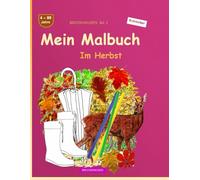 Mein Malbuch: BROCKHAUSEN Buch Bd. 1. Im Herbst. 4 - 99 Jahre. Entdecker
