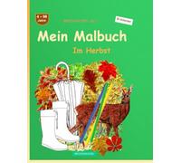 Mein Malbuch: BROCKHAUSEN Buch Bd. 1. Im Herbst. 4 - 99 Jahre. Entdecker