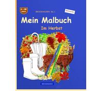 Mein Malbuch: BROCKHAUSEN Buch Bd. 1. Im Herbst. 4 - 99 Jahre. Entdecker
