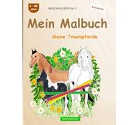 Mein Malbuch: BROCKHAUSEN Buch Vol. 1. Meine Traumpferde. 4 - 99 Jahre. Entdecker