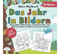 Mein Malbuch - Das Jahr in Bildern: Besondere Momente und Feste der vier Jahreszeiten erleben und ausmalen!