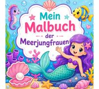 Mein Malbuch der Meerjungfrauen: Das große Meerjungfrauen Malbuch für Mädchen und Jungen ab 4 Jahren - Viele einfache Ausmalbilder mit Meerjungfrauen und niedlichen Meeresbewohnern