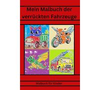 Mein Malbuch der verrückten Fahrzeuge
