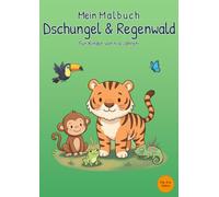 Mein Malbuch Dschungel & Regenwald: Für Kinder von 4-6 Jahren