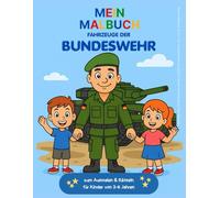 Mein Malbuch Fahrzeuge der Bundeswehr: zum Ausmalen und Rätseln für Kinder von 3-6 Jahre