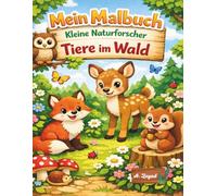 Mein Malbuch: Kleine Naturforscher - Tiere im Wald: Das interaktive Ausmalabenteuer für Kinder ab 4 Jahren. Entdecke über 50 heimische Waldtiere mit extradicken Linien und spannendem Forscher-Wissen