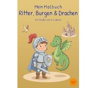 Mein Malbuch Ritter, Burgen & Drachen: Für Kinder von 4-6 Jahren