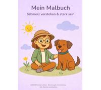 Mein Malbuch - Schmerz verstehen und stark sein: Malbuch für Kinder (6-10 Jahre) - Gefühle verstehen, Schmerzen bewältigen und Selbstvertrauen stärken