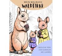 Mein Malbuch - Waldtiere: Ausmalspaß für Kinder ab 3 Jahren: Fördert Kreativität, Konzentration und Freude am Malen - ideal für kleine Tierfreunde (Meine Malbuch-Serie für Kinder)