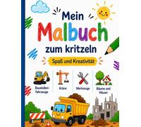 Mein Malbuch zum Kritzeln Spaß und Kreativität Baustellenfahrzeuge Kräne Werkzeuge Bäume und Häuser: Für Kleinkinder ab 2 Jahren