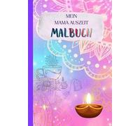 Mein Mama Auszeit Malbuch: In diesem Malbuch für Mamas findest du sanfte Ruhe, würdige Momente der Entspannung, 40 liebevolle Motive, genieße die beruhigende Wirkung des Ausmalens.