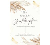 Mein Mama Strukturplan: Mehr Klarheit. Weniger Chaos. Mehr du.