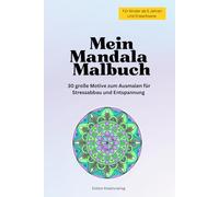Mein Mandala Malbuch: 30 große Motive zum Ausmalen für Stressabbau und Entspannung