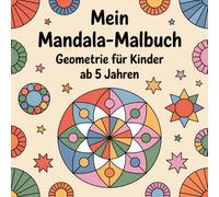 Mein Mandala-Malbuch - Geometrie für Kinder ab 5 Jahren | 50+ kinderfreundliche Mandalas zum Ausmalen, Konzentration & Kreativität fördern