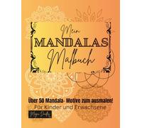 Mein Mandalas Malbuch: Über 50 Mandala- Motive zum ausmalen
