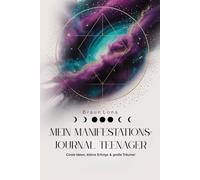 Mein Manifestationsjournal für Teenager: Manifestiere deine Träume, finde Klarheit und stärke dein Selbstbewusstsein in nur 90 Tagen