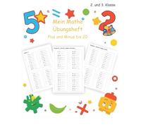 Mein Mathe Übungsheft Plus und Minus bis 20: Einfach Mathe lernen für die 1. Klasse - Plus und Minus bis 20 spielerisch üben, festigen und wiederholen - Über 150 Seiten mit kindgerechten Übungen